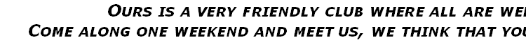 Ours is a very friendly club where all are welcome.
Come along one weekend and meet us, we think that you will enjoy it.